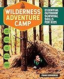 Wilderness Adventure Camp: Essential Outdoor Survival Skills for Kids