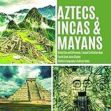 Aztecs, Incas & Mayans | Similarities and Differences | Ancient Civilization Book | Fourth Grade Social Studies | Children's Geography & Cultures Books