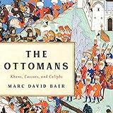 The Ottomans: Khans, Caesars, and Caliphs