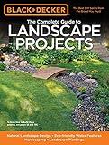 Black & Decker The Complete Guide to Landscape Projects: -Natural Landscape Design - Eco-friendly Water Features - Hardscaping - Landscape Plantings (Black & Decker Complete Guide)