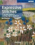 Textile Artist: Expressive Stitches: A no-rules guide to creating original textile art (The Textile Artist)