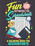 Fun Between The Spreadsheets ~ A Coloring Book For Accountants: Relaxing Snarky Fun For CPA