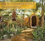 Palm Springs-Style Gardening: The Complete Guide to Plants and Practices for Gorgeous Dryland Gardens