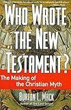 Who Wrote the New Testament?: The Making of the Christian Myth