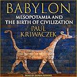 Babylon: Mesopotamia and the Birth of Civilization