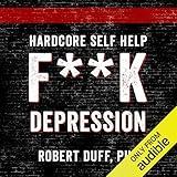 Hardcore Self Help: F**k Depression