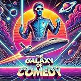 The Galaxy of Comedy Part 1 (Enhanced Edition): A Hilarious Space Adventure Where Everything (and Everyone) Could Go Wrong (The Galaxy of Comedy: A Hilarious Space Adventure)