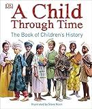 A Child Through Time: The Book of Children's History (DK Panorama)