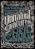 Unnatural Creatures: Stories Selected by Neil Gaiman