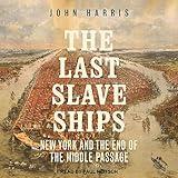 The Last Slave Ships: New York and the End of the Middle Passage