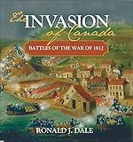 The Invasion of Canada: Battles of the War of 1812 (Lorimer Illustrated History)