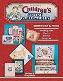 Encyclopedia of Children's Sewing Collectibles, Identification & Values, Sewing Sets, Dolls, Books, Patterns