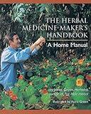 The Herbal Medicine-Maker's Handbook: A Home Manual [An Herbalism Book]
