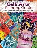 Gelli Arts (R) Printing Guide: Printing Without a Press on Paper and Fabric Using the Gelli Arts (R) Plate (Design Originals) 32 Beginner-Friendly Step-by-Step Projects, Techniques, and Inspiration