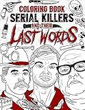 Serial Killers And Their Last Words Coloring Book: Creepy Last Words Of Famous Murderers. Coloring Books For Adults Only