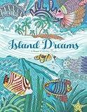 Adult Coloring Book: Island Dreams: Vacation, Summer and Beach: Dream and Relax with Gorgeous Illustrations