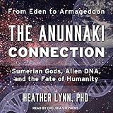 The Anunnaki Connection: Sumerian Gods, Alien DNA, and the Fate of Humanity