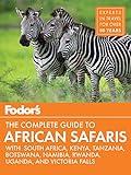 Fodor's the Complete Guide to African Safaris: with South Africa, Kenya, Tanzania, Botswana, Namibia, & Rwanda (Full-color Travel Guide)