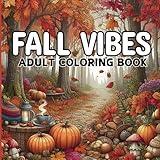 Fall Vibes Adult Coloring Book: Relaxing Autumn Designs for Stress Relief and Creativity: Bold and Easy