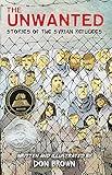 The Unwanted: Stories of the Syrian Refugees: A Graphic Novel
