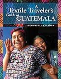 A Textile Traveler's Guide to Guatemala