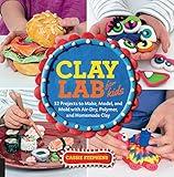 Clay Lab for Kids: 52 Projects to Make, Model, and Mold with Air-Dry, Polymer, and Homemade Clay (Volume 12) (Lab for Kids, 12)