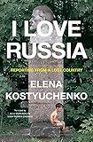 I Love Russia: Reporting from a Lost Country