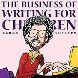 The Business of Writing for Children: An Author's Inside Tips on Writing Children's Books and Publishing Them, or How to Write, Publish, and Promote a Book for Kids