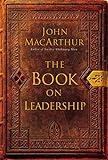 The Book on Leadership: A Guide to Discovering the Characteristics of a True Leader Based on the Ministry of the Apostle Paul