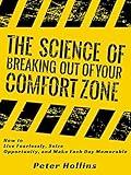 The Science of Breaking Out of Your Comfort Zone: How to Live Fearlessly, Seize Opportunity, and Make Each Day Memorable (Understand Your Brain Better Book 5)