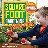 Square Foot Gardening with Kids: Learn Together: - Gardening Basics - Science and Math - Water Conservation - Self-sufficiency - Healthy Eating (Volume 5) (All New Square Foot Gardening, 5)