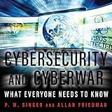 Cybersecurity and Cyberwar: What Everyone Needs to Know