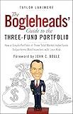 The Bogleheads' Guide to the Three-Fund Portfolio: How a Simple Portfolio of Three Total Market Index Funds Outperforms Most Investors with Less Risk