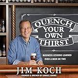 Quench Your Own Thirst: Business Lessons Learned over a Beer or Two