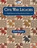 Civil War Legacies: Quilt Patterns for Reproduction Fabrics