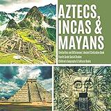 Aztecs, Incas & Mayans | Similarities and Differences | Ancient Civilization Book | Fourth Grade Social Studies | Children's Geography & Cultures Books