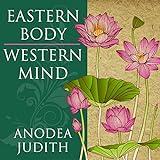 Eastern Body, Western Mind: Psychology and the Chakra System as a Path to the Self