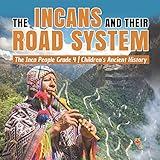 The Incans and Their Road System The Inca People Grade 4 Children's Ancient History