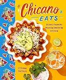 Chicano Eats: Recipes from My Mexican-American Kitchen