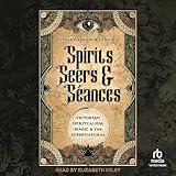 Spirits, Seers & Séances: Victorian Spiritualism, Magic & the Supernatural