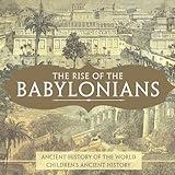 The Rise of the Babylonians - Ancient History of the World Children's Ancient History