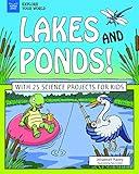 Lakes and Ponds!: With 25 Science Projects for Kids (Explore Your World)
