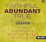 Faithful Abundant True: Three Lives Going Deeper Still