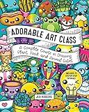 Adorable Art Class: A Complete Course in Drawing Plant, Food, and Animal Cuties - Includes 75 Step-by-Step Tutorials (Cute and Cuddly Art, 6)