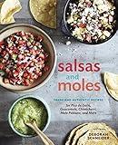 Salsas and Moles: Fresh and Authentic Recipes for Pico de Gallo, Mole Poblano, Chimichurri, Guacamole, and More [A Cookbook]