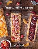 Farm-to-Table Desserts: 80 Seasonal, Organic Recipes Made from Your Local Farmers' Market