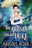 The Artisan and the Duke: A Historical Regency Romance Book (Reluctant Brides of the Ton)