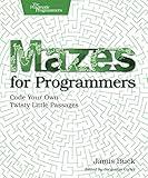 Mazes for Programmers: Code Your Own Twisty Little Passages