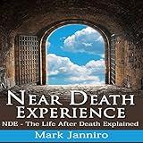 Near Death Experience: NDE - The Life After Death Explained