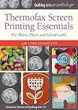 Thermofax Screen Printing Essentials: For Fabric, Paper, and Mixed-Media